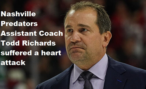 Nashville Predators Assistant Coach Todd Richards suffered a heart attack