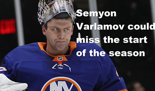 Semyon Varlamov could miss the start of the season