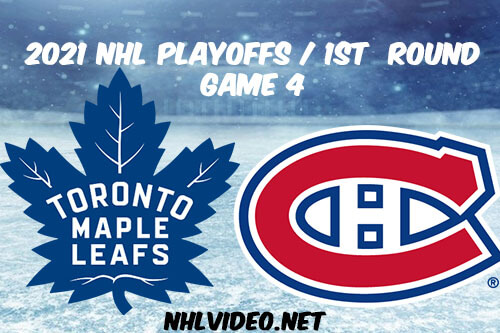 Toronto Maple Leafs vs Montreal Canadiens Game 4 2021 NHL Playoffs Full Game Replay