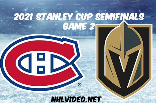 Montreal Canadiens vs Vegas Golden Knights Game 2 2021 Stanley Cup Full Game Replay